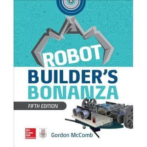 Robot Builder's Bonanza, 5th Edition -- Gordon McComb